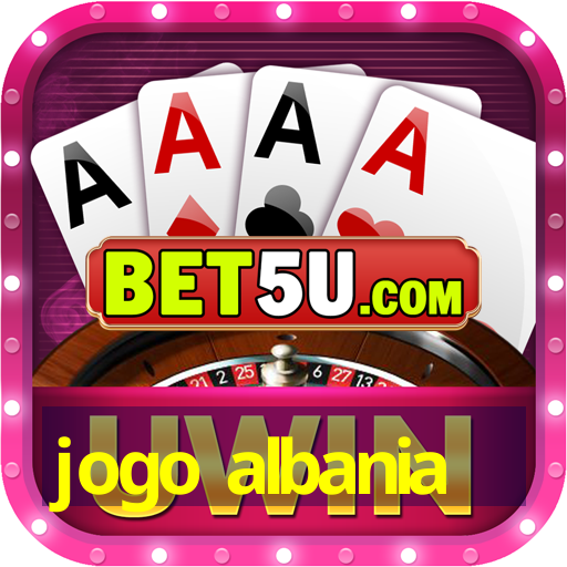 jogo albania